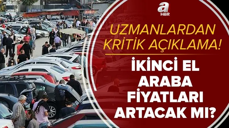 Üretim durdu, gözler oraya çevrildi! İkinci el araba fiyatları yükselecek mi? Uzmanlardan dikkat çeken uyarı