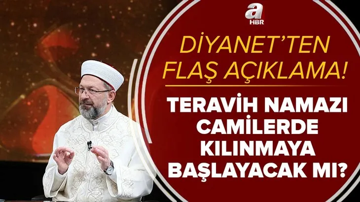 Diyanet'ten flaş açıklama! Teravih namazı camilerde kılınmaya başlayacak mı? Diyanet İşleri Başkanı Ali Erbaş tarih verdi