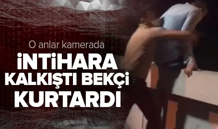 Üst geçitte intihara kalkışan kişiyi bekçi kurtardı! O anlar kamerada