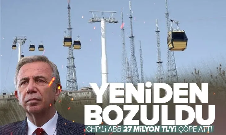 CHP’li Ankara Büyükşehir Belediyesi 27 milyon bakım ücretini çöpe attı! Şentepe teleferiği yeniden bozuldu