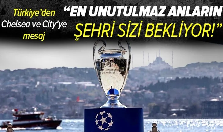 En unutulmaz anların şehri sizi bekliyor! Türkiye'den Chelsea ve Manchester City'ye mesaj!