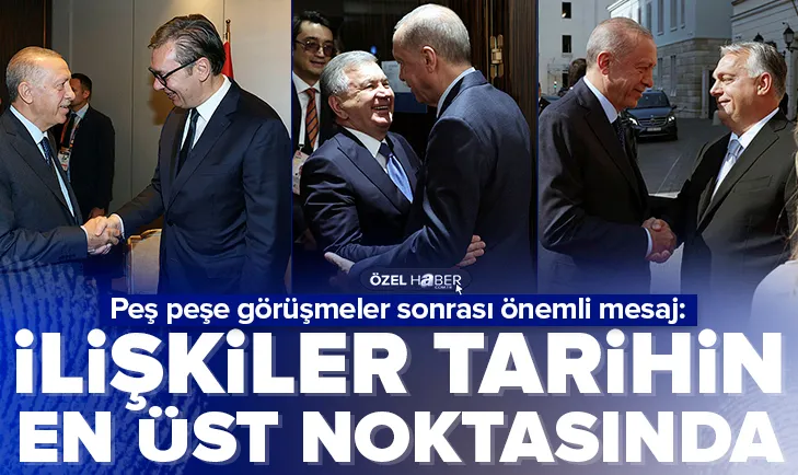 Başkan Erdoğan: İlişkiler tarihin en üst noktasında