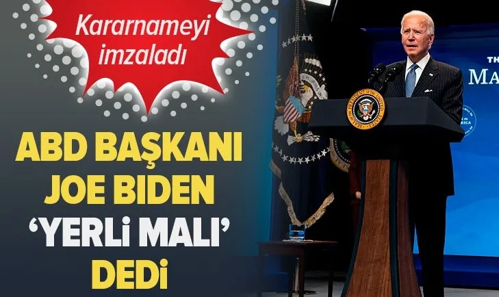 ABD Başkanı Joe Biden ’yerli malı’ dedi! Kararnameyi imzaladı