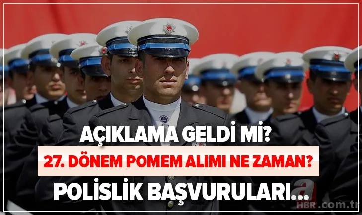Gözler Polis Akademisi'nde! 2020 polislik başvuruları ne zaman? 27. Dönem POMEM başvuru şartları belli oldu mu? 1