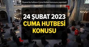 24 Şubat 2023 Cuma Hutbesi konusu!