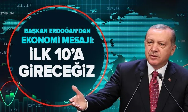 Başkan Erdoğan’dan net açıklama: En güçlü 10 ekonomiden biri olacağız
