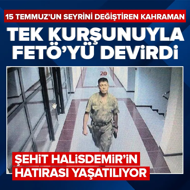 Şehit Ömer Halisdemir 15 Temmuz’da tarihin seyrini değiştirdi