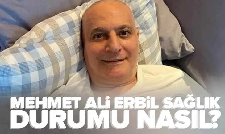 Mehmet Ali Erbil sağlık durumu nasıl? Hastaneye mi kaldırıldı? Mehmet ...