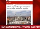Taksim Camii açıldı Batı basını karıştı