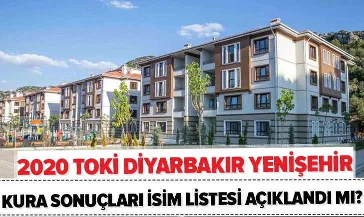 Son dakika: TOKİ Diyarbakır 2020 kura sonuçları isim listesi açıklandı mı? TOKİ Yenişehir Üçkuyu kura çekilişi