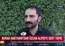 Özcan Alper’e sert tepki
