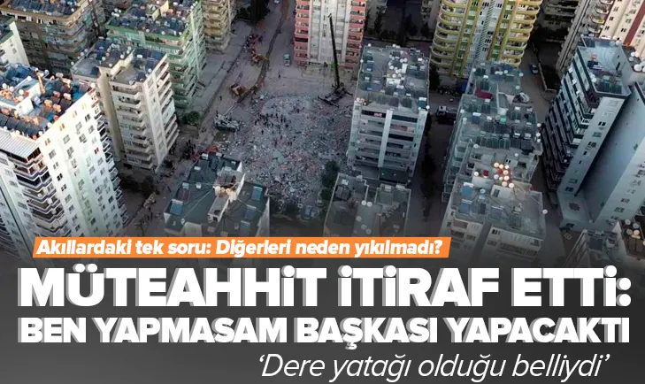 Depremde yıkılan apartmanının müteahhidinden flaş itiraf: Biliyordum