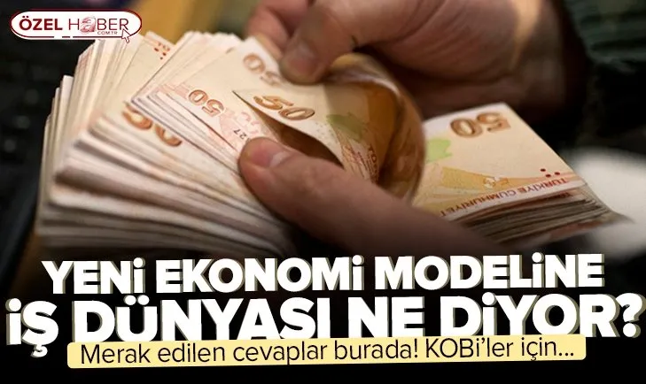 Yeni ekonomi modeline iş dünyasına destek: Özellikle KOBİ’lere önemli katkılar sağlayacak
