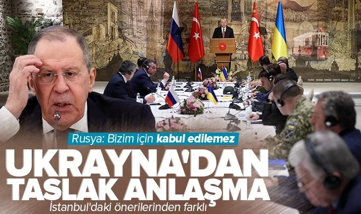 Son dakika: Ukrayna’dan taslak anlaşma! Rusya Dışişleri Bakanı Lavrov: Bizim için kabul edilemez