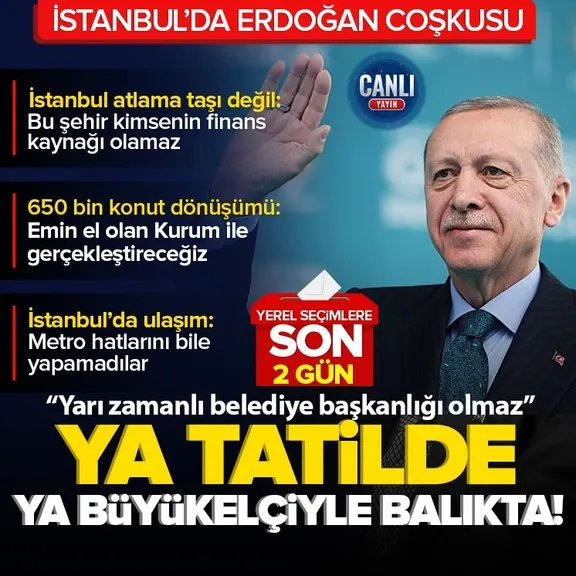 Başkan Erdoğan Sultanbeyli ve Sancaktepe’de! Yerel seçimler öncesi son durak yeniden İstanbul...