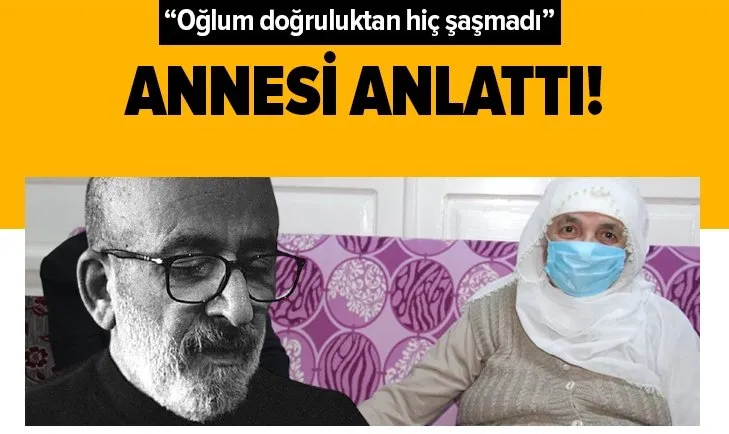 Ahmet Kekeç’in annesi anlattı: Oğlum doğruluktan hiç şaşmadı