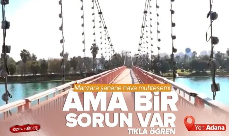 Adana’da asma köprüler bakımsız bırakıldı! Köprülerin korkulukları tellere bağlandı