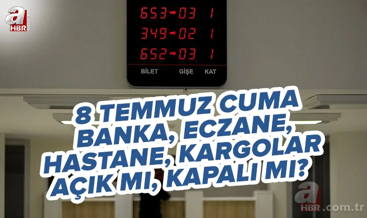 8 Temmuz Cuma bankalar açık mı? Arefe günü bankalar, eczaneler, hastaneler, kargolar ve PTT açık mı, kapalı mı? 1