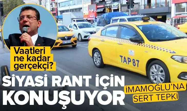 CHP’li Ekrem İmamoğlu’nun taksi açıklamasına tepki! Siyasi rant için yapıyor