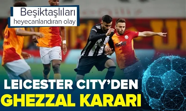 Rachid Ghezzal transferinde son dakika gelişmesi! Leicester City kararını açıkladı