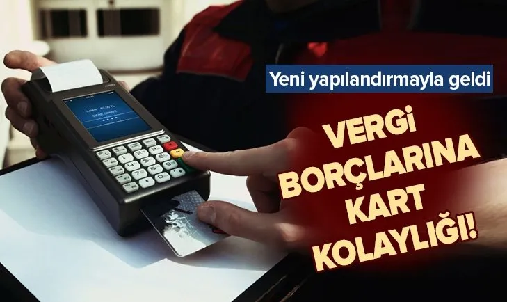 Yeni yapılandırma ile geldi! Vergi borçlarına kart kolaylığı