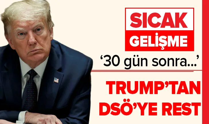 Son dakika: ABD Başkanı Donald Trumptan DSÖ ile ilgili flaş açıklama!