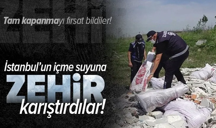 Tam kapanmayı fırsat bildiler! İstanbul’un içme suyu havzasını zehirlediler