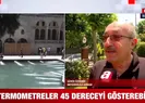 Termometreler 45 dereceyi gösterebilir