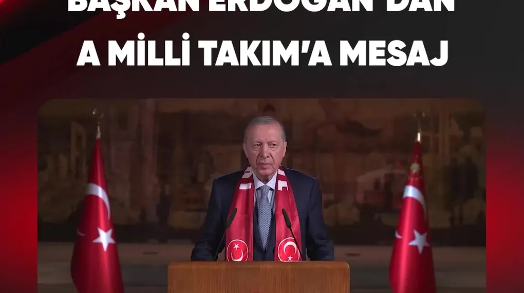BAŞKAN ERDOĞAN'DAN A MİLLİ TAKIM'A MESAJ