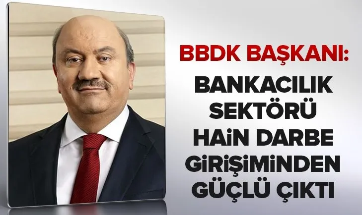 BDDK Başkanı Mehmet Ali Akben’den önemli mesajlar! Bankacılık sektörü FETÖ’nün hain darbe girişiminden güçlü çıktı