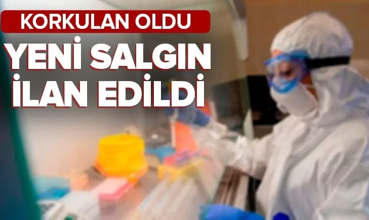 Son dakika: Korkulan oldu! Yeni salgın ilan edildi