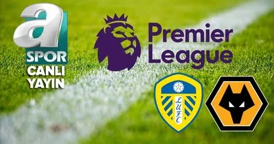 Leeds United - Wolverhampton maçı A Spor canlı izle: Premier Lig'in 9. haftasında galibiyet için kıyasıya mücadele