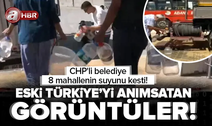 Eski Türkiye'yi anımsatan görüntüler! CHP'li belediye 8 mahallenin suyunu kesti!