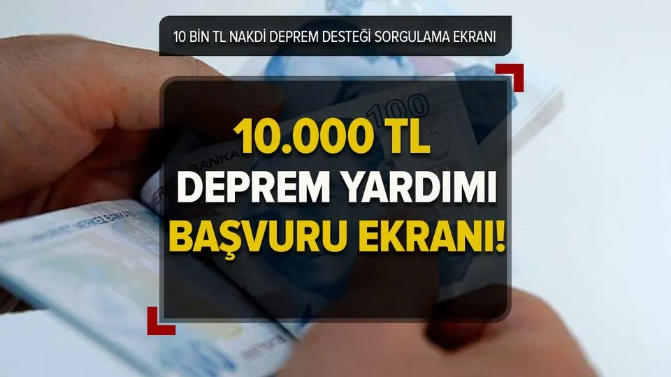 10 bin TL deprem yardımı kimler alabilir, başvuru şartları neler? 10.000 bin TL DEPREMZEDE YARDIMI sorgulama ekranı!