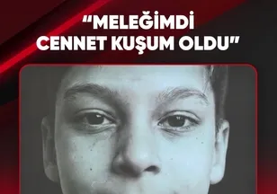 “MELEĞİM, CENNET KUŞUM OLDU"