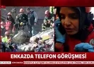 Enkaz altındaki Azize cep telefonuyla yardım istedi