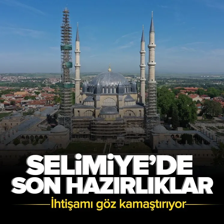 Selimiye Camisi’nin minareleri için hummalı çalışma
