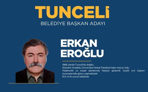 Erkan Eroğlu kimdir, kaç yaşında, nereli? AK Parti Tunceli Belediye başkan adayı kim oldu? MHP, CHP ve İYİ Parti adayları kimler?
