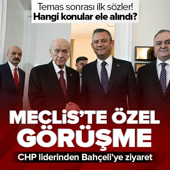 MHP lideri Devlet Bahçeli ile CHP lideri Özgür Özel arasındaki kritik görüşme