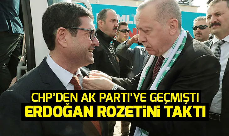 CHPden AK Partiye geçmişti! Erdoğan rozetini taktı