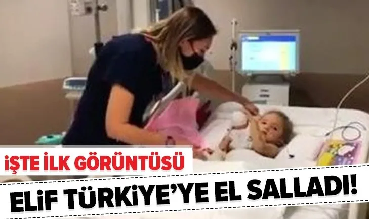 Elif Türkiye’ye el salladı! İşte hastaneden ilk görüntüleri