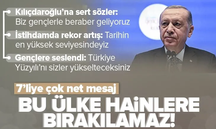 Başkan Erdoğan’dan Gençlik Programı’nda 7’li koalisyona sert mesaj: Bu ülke hainlere bırakılamaz