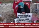 Şehit Eren Bülbülün annesi A Habere konuştu