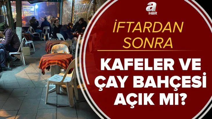 Resmi açıklama: İftardan sonra kafeler açık mı? Ramazan’da çay bahçesi, kafeler ve lokantalar açık mı, kapalı mı?