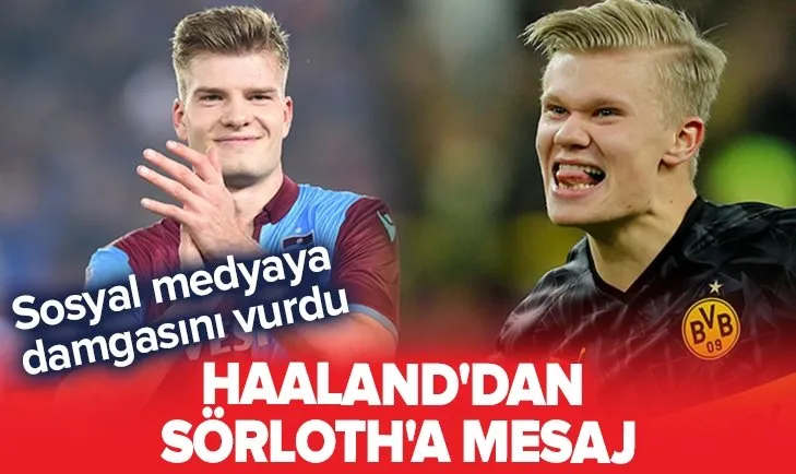 Sosyal medyaya damgasını vurdu! Haaland'dan Sörloth'a mesaj