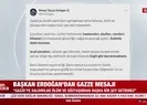 Başkan Erdoğandan Gazze mesajı