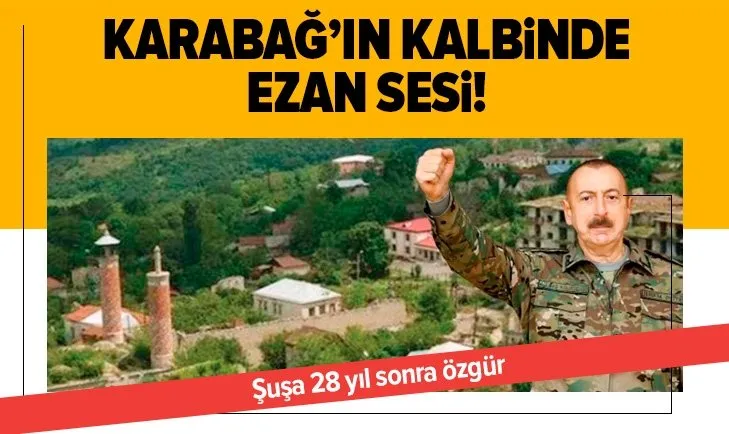 Karabağ'ın kalbinde ezan sesi! Şuşa 28 yıl sonra özgür