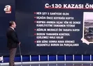 C-130 kazasında her şey 5 saniyede oldu