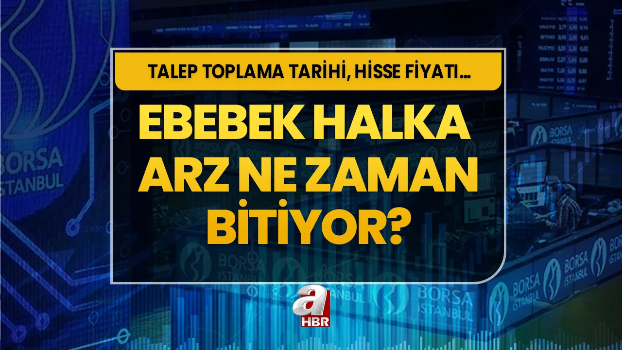 EBEBEK halka arz saat kaçta bitiyor 2023? Ebebek borsada ne zaman işlem görecek? EBEBEK talep toplama tarihleri!