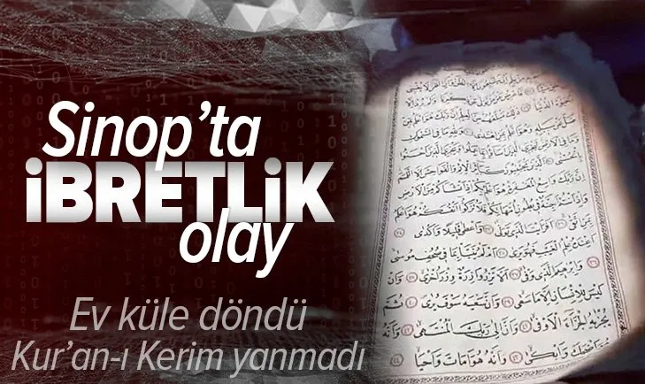 Sinop'ta küle dönen evdeki Kur'an-ı Kerim yanmadı!